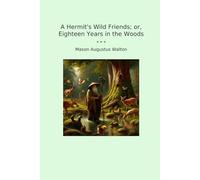 A Hermit's Wild Friends; or, Eighteen Years in the Woods
