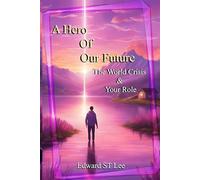 A Hero Of Our Future: The World Crisis & Your Role