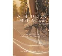 A Hidden Miracle: A Story of Faith, Love, and Transformation.