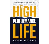 A High Performance Life: Master Your Energy and Unlock Your Peak Performance and Purpose in Life