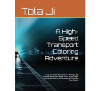 A High-Speed Transport Coloring Adventure: Large and Simple Illustrations for Kids Ages 4-8: Featuring Racing Cars, Mighty Trucks, Super Planes, and ... to Fuel Creativity and Hand-Eye Coordination