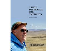 A High Tolerance For Ambiguity: 30 Years in Mongolia