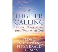 A HIGHER CALLING: Moving Forward in Your Walk with God