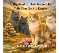 A Highland cat Tale Inspired by Wilt Thou Be My Dearie