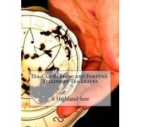 A Highland Seer Tea-Cup Reading and Fortune-Telling by Tea Leaves (Tascabile)