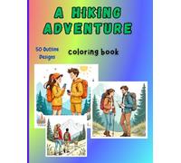A Hiking Adventure Coloring Book: 50 Relaxing Mountain Scenes, Nature Trails & Outdoor Inspiration for Hikers and Nature Lovers
