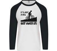 A Hill Get Over It Cycling Cyclist Funny Uomo L/S Baseball T-Shirt