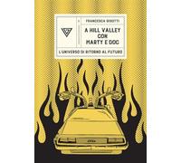 A Hill Valley con Marty e Doc. L'universo di «Ritorno al futuro»