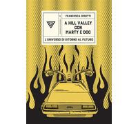 A Hill Valley con Marty e Doc. L'universo di «Ritorno al futuro» - Gisotti...