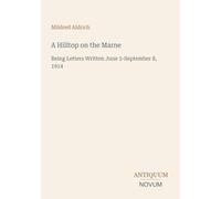 A Hilltop on the Marne: Being Letters Written June 3-September 8, 1914
