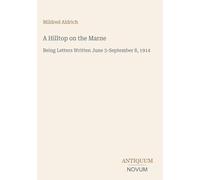 A Hilltop on the Marne: Being Letters Written June 3-September 8, 1914