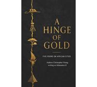 A HINGE OF GOLD: Five Poems on African Cities
