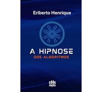 A Hipnose dos Algoritmos