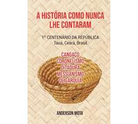 A História Como Nunca lhe Contaram: 1º Século da República - Tauá, Ceará, Brasil