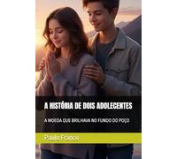A HISTÓRIA DE DOIS ADOLECENTES: A MOEDA QUE BRILHAVA NO FUNDO DO POÇO