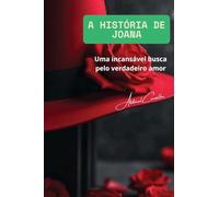 A História de Joana: Uma incessante busca pelo verdadeiro amor
