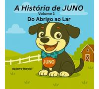 A História de Juno - Volume 1: Do Abrigo ao Lar