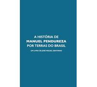 A HISTÓRIA DE MANUEL PENDUREZA POR TERRAS DO BRASIL
