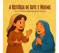 A história de Rute e Noemi: Livro de Rute adaptado para cianças