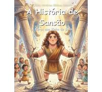 A História de Sansão: Livro Bíblico Infantil Sobre Força e Fé | Histórias da Bíblia Para Crianças