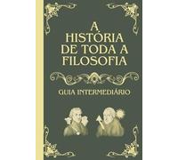 A história de toda a filosofia: Guia intermediário
