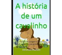 A História de Um Cavalinho: Uma história de coragem e superação.
