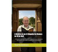 A História de um Zé Ninguém Da Ditadura Ao 25 De Abril: O Homem Que Nunca Desistiu A biografia de um Alentejano Que Mudou a Sua Aldeia Gualdino José Picão Dedeiras