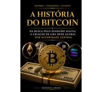 A História do Bitcoin: Da busca pelo dinheiro digital à criação de uma rede global sem autoridade central