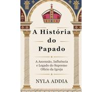 A História do Papado: A Ascensão, Influência e Legado do Supremo Ofício da Igreja