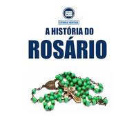 A HISTÓRIA DO ROSÁRIO - Oração, Tradição e Herança Espiritual