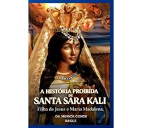 A HISTÓRIA PROIBIDA DE SANTA SARA KALI: FILHA DE JESUS E MARIA MADALENA