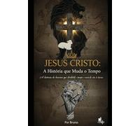 A História que Dividiu o Tempo: Jesus Homem Que mudou a Historia