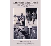 A Historian and His World: A Life of Christopher Dawson, 1889-1970