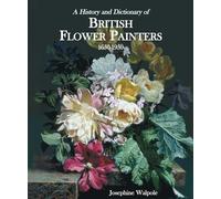 A History And Dictionary of British Flower Painters 1650-1950