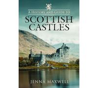 Jenna Maxwell A History and Guide to Scottish Castles (Tascabile)