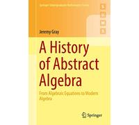 A History of Abstract Algebra: From Algebraic Equations to Modern Algebra