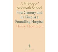 A History of Ackworth School: First Century and Its Time as a Foundling Hospital
