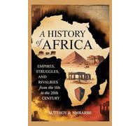 A History Of Africa: Empires, struggles, and rivalries from the 16th to the 20th century