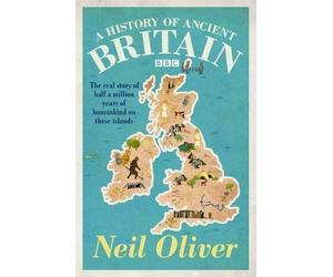 A History of Ancient Britain by Neil Oliver (Nov 27 2012)