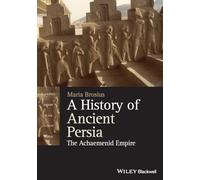A History of Ancient Persia: The Achaemenid Empire