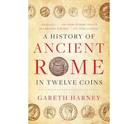 Gareth Harney A History of Ancient Rome in Twelve Coins (Copertina rigida)