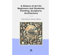 A History of Art for Beginners and Students: Painting, Sculpture, Architecture
