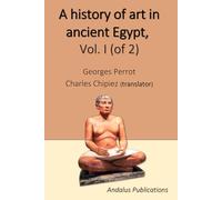 A history of art in ancient Egypt, Vol. I (of 2)