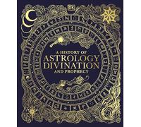 A History of Astrology, Divination and Prophecy