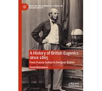 A History of British Eugenics since 1865: From Francis Galton to Designer Babies