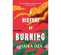 A History of Burning: The perfect summer read for fans of Half of a Yellow Sun, Homegoing and Pachinko