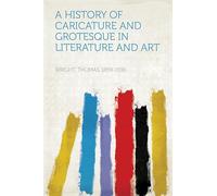 A History of Caricature and Grotesque in Literature and Art