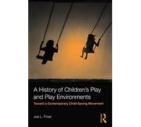 A History of Children's Play and Play Environments: Toward a Contemporary Child-Saving Movement