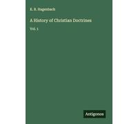 A History of Christian Doctrines: Vol. 1