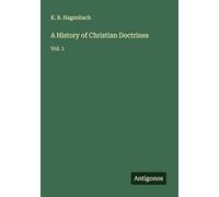 A History of Christian Doctrines: Vol. 1